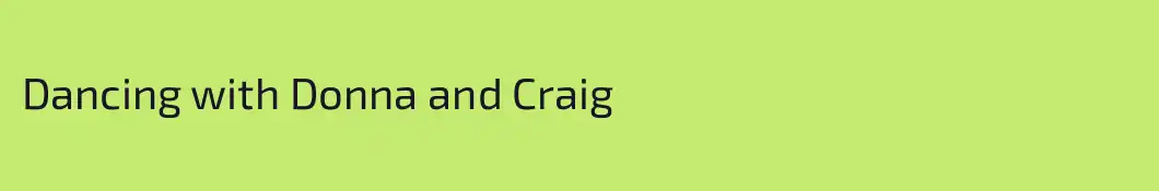 Dancing with Donna and Craig